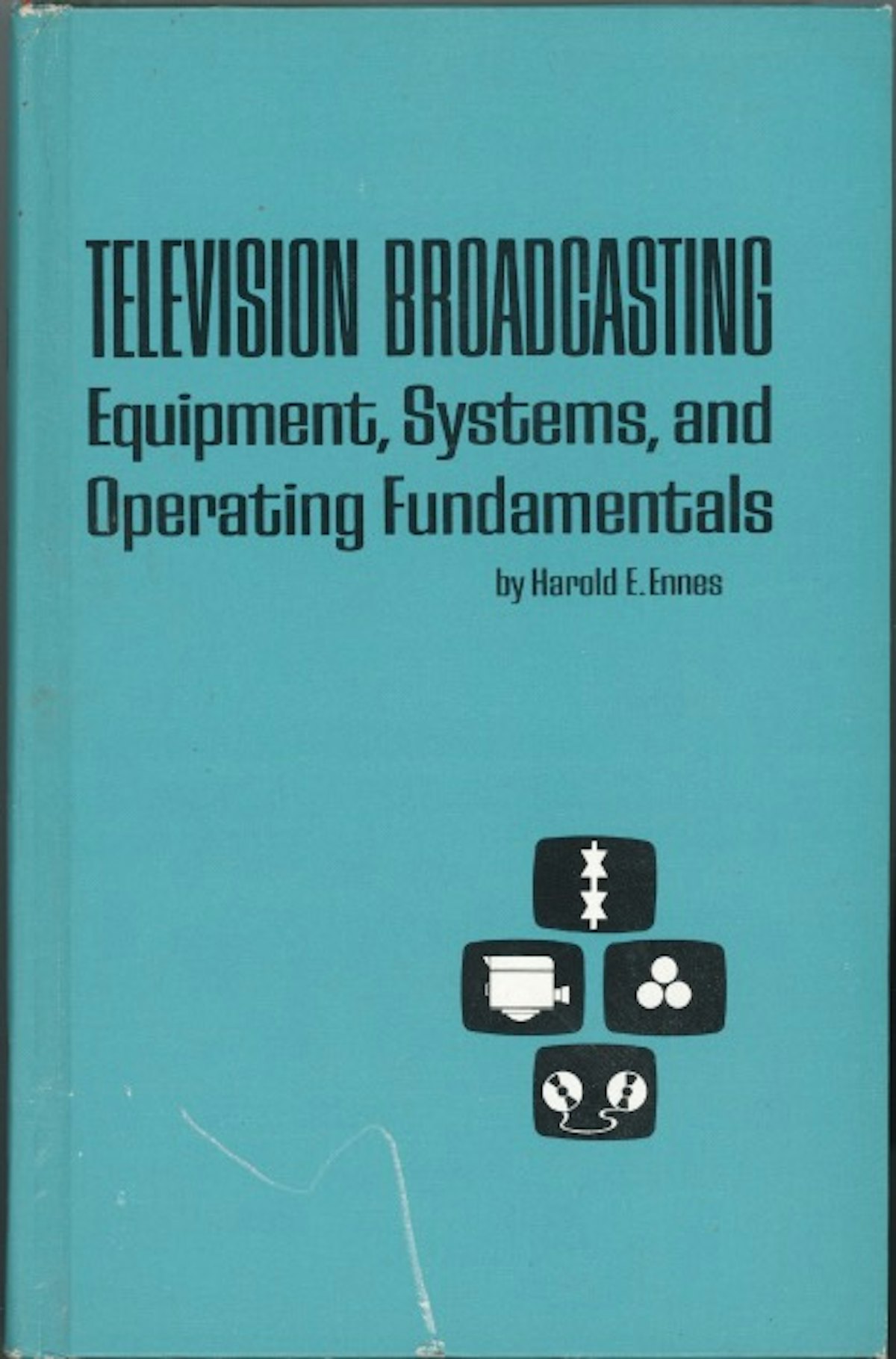 Television Broadcasting Equipment, Systems, and Operating Fundamentals